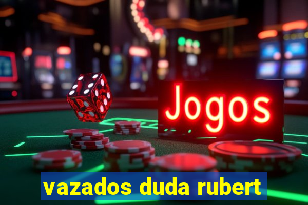 vazados duda rubert